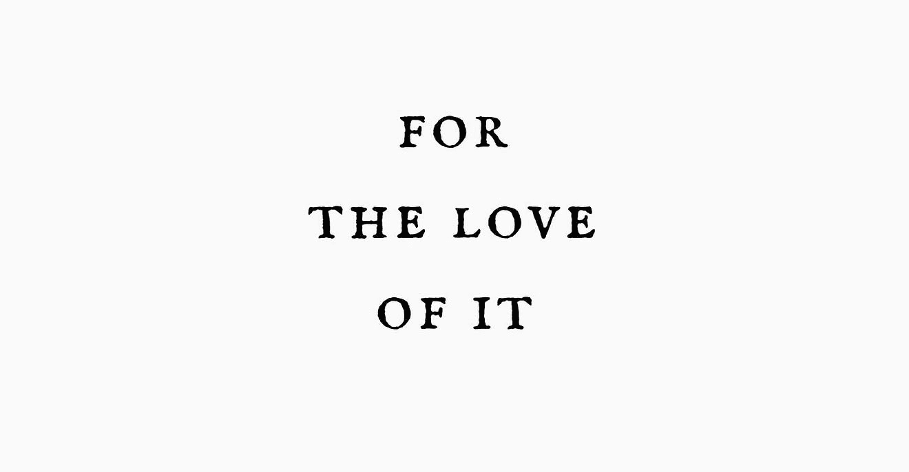 For the Love of It